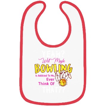 Discover Maybe Bowling Is Addicted To Me Funny Bowling Bibs
