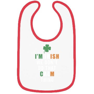 Discover I'm Irish We Don't Do That Calm Thing St. Bibs
