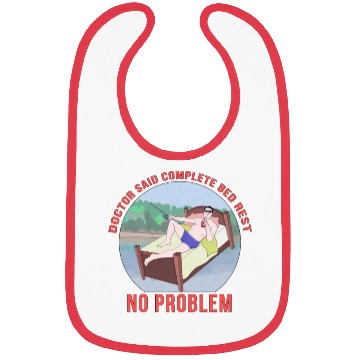 Discover Doctor Said Complete Bed Rest No Problem Bibs