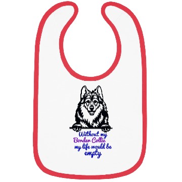 Discover Without my Border Collie my life would be empty Bibs