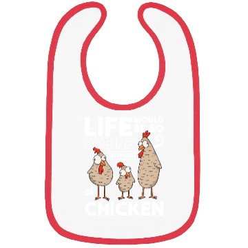 Discover Life Would Be So Boring Without Chickens Chicken Bibs