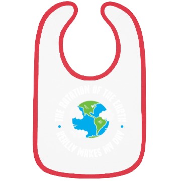 Discover Earth Rotation, Really makes my day Bibs