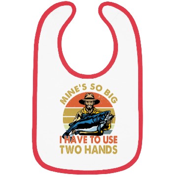 Discover Funny Fishing Gift Mine s So Big I Have To Use Bibs