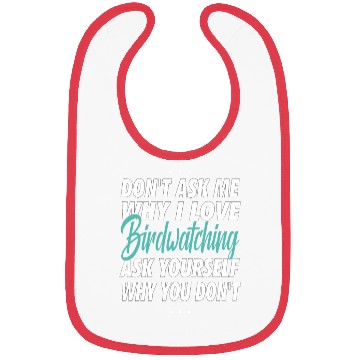 Discover Don't ask me why i love Birdwatching Bibs