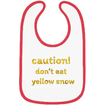 Discover caution don t eat yellow snow 1 Bibs