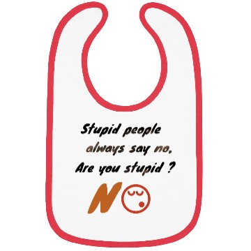 Discover Stupid people always say no. Bibs