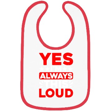 Discover Yes I'm Always This Loud Bibs