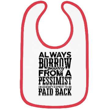 Discover Always borrow money from a pessimist, he doesn't Bibs