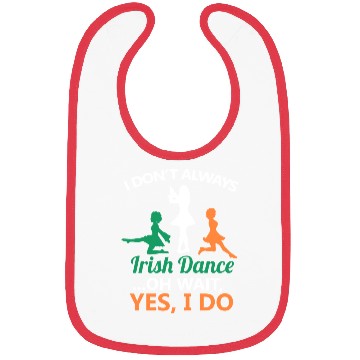 Discover I Don't Always Irish Dance Dancing Ireland Dancer Bibs
