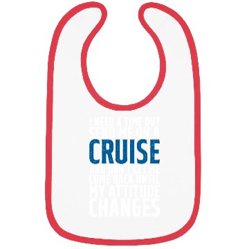 Discover I Need A Time Out, Send Me On A Cruise Bibs