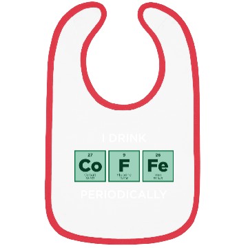 Discover I Drink COFFEE Periodically Periodic Table Bibs