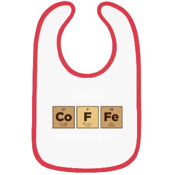 Discover I Drink COFFEE Periodically Periodic Table Bibs