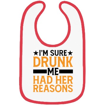 Discover I'm Sure Drunk Me Had Her Reasons 6 Bibs