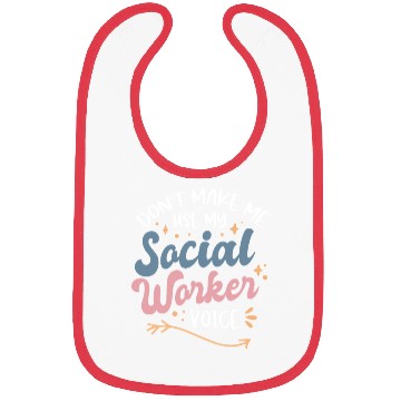 Discover Dont Make Me Use My Social Worker Voice Bibs