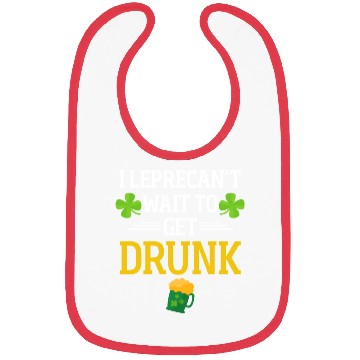 Discover Funny St. Patrick I Leprecan't Wait To Get Drunk Bibs
