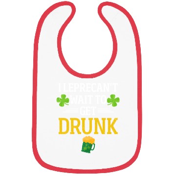 Discover Funny St. Patrick I Leprecan't Wait To Get Drunk Bibs