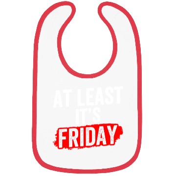 Discover At Least It's Friday Finally Weekend Sarcastic Bibs