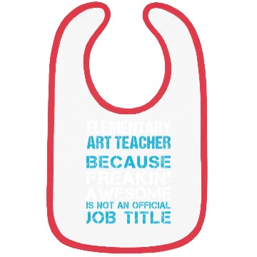 Discover Elementary Art Teacher Bibs - Freaking Awesome