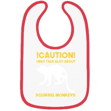 Discover Caution! May talk about squirrel monkeys anytime Bibs