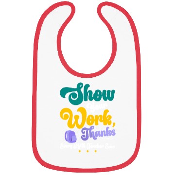 Discover Show Your Work Thanks Math Teacher Funny Gift Bibs