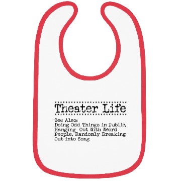 Discover Theater Life See also Doing Odd things in Public. Bibs