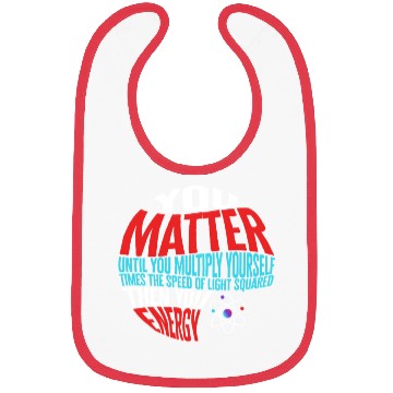 Discover Science Bibs, You Matter Then You Energy Funny