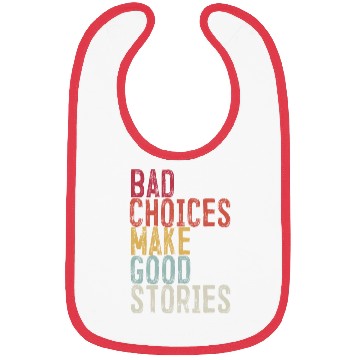 Discover Bad Choices Make Good Stories Bibs