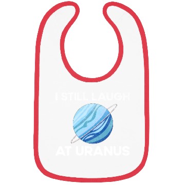 Discover I Still Laugh At Uranus, Astronomy Science Planet Bibs