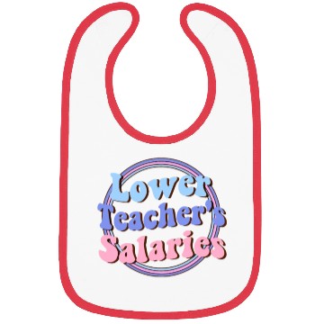 Discover Lower teacher's salaries , teacher's gift Bibs