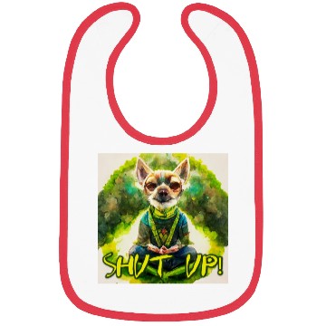 Discover buddhist chihuahua,shut up! Bibs