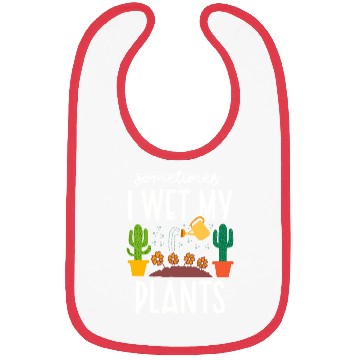 Discover Funny Sometimes I Wet My Plants Gardening Plants Bibs