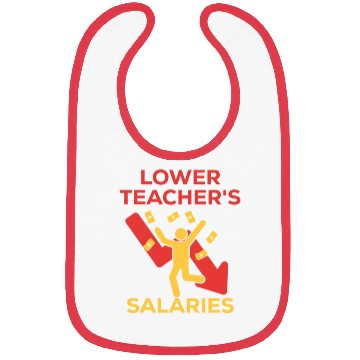 Discover lower teacher's salaries meme for us teachers Bibs