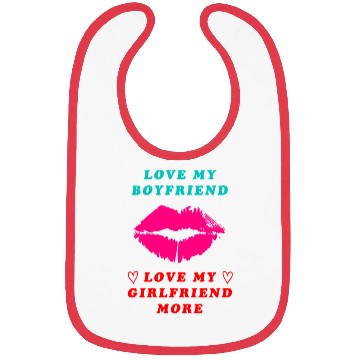 Discover I love My Boyfriend But I Love My Girlfriend More Bibs