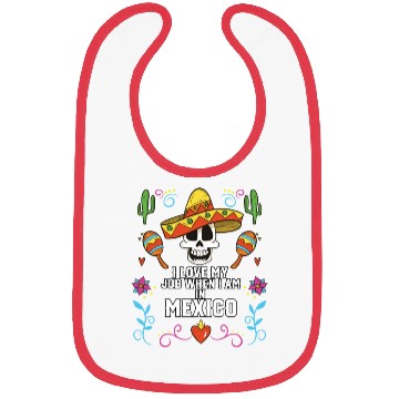 Discover I Love My Job When I Am In Mexico Pride Mexican Bibs