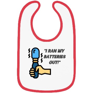 Discover I RAN MY BATTERIES OUT Bibs