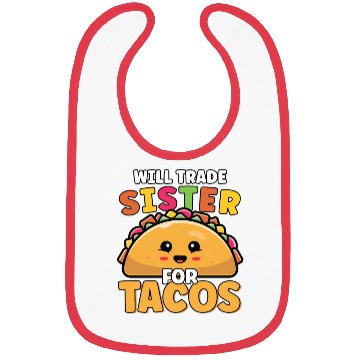 Discover Will Trade Sister For Tacos Lover Cute Funny Bibs