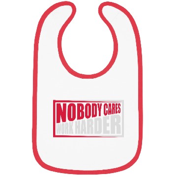 Discover nobody cares work harder Bibs
