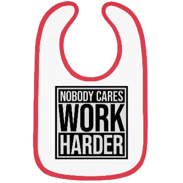 Discover nobody cares work harder Bibs