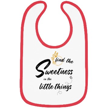 Discover find the sweetness in the little things Bibs