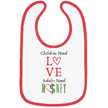 Discover children need love adults need money Bibs