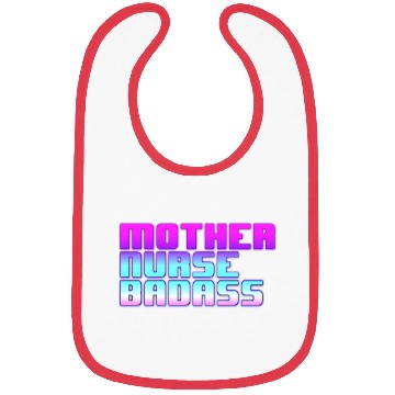 Discover Mother, Nurse, Badass Bibs