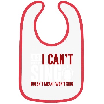 Discover Just Because I Cant Sing Doesn't Mean I Wont Sing2 Bibs