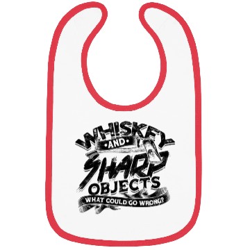 Discover Whiskey and sharp objects What could go wrong - Bibs