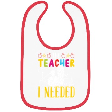 Discover The teacher i needed teachers school class teach Bibs