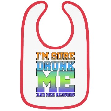 Discover I'm Sure Drunk Me Had Her Reasons 11 Bibs