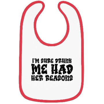 Discover I'm Sure Drunk Me Had Her Reasons 12 Bibs