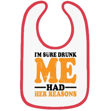 Discover I'm Sure Drunk Me Had Her Reasons 18 Bibs