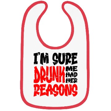 Discover I'm Sure Drunk Me Had Her Reasons 13 Bibs