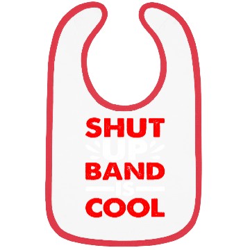 Discover Shut Up Band Is Cool Bibs