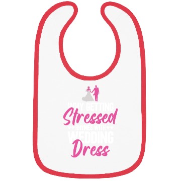 Discover Why Getting Stressed Rhymes With Wedding Dress - Bibs
